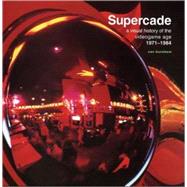 Supercade : A Visual History of the Videogame Age, 1971-1984 by Van Burnham, 9780262524209