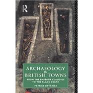 Archaeology in British Towns: From the Emperor Claudius to the Black Death by Ottaway,Patrick, 9780415144209