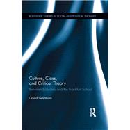 Culture, Class, and Critical Theory: Between Bourdieu and the Frankfurt School by Gartman; David, 9780415524209
