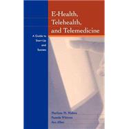 E-Health, Telehealth, and Telemedicine A Guide to Startup and Success by Maheu, Marlene; Whitten, Pamela; Allen, Ace, 9780787944209
