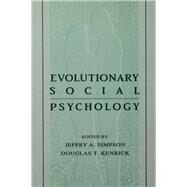 Evolutionary Social Psychology by Simpson, Jeffry A.; Kenrick, Douglas, 9780805824209