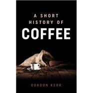 A Short History of Coffee by Kerr, Gordon, 9780857304209