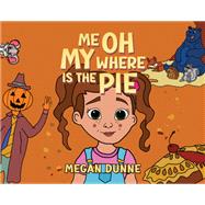 Me Oh My Where Is the Pie by Megan Dunne, 9781035884209