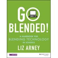 Go Blended! A Handbook for Blending Technology in Schools by Arney, Liz, 9781118974209