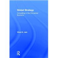 Global Strategy: Competing in the Connected Economy by Jain; Vinod, 9781138844209