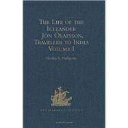 The Life of the Icelander J=n +lafsson, Traveller to India, Written by Himself and Completed about 1661 A.D.: With a Continuation, by Another Hand, up to his Death in 1679. Volume I by Phillpotts,Bertha S., 9781409414209