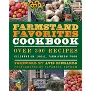 The Farmstand Favorites Cookbook Over 300 Recipes Celebrating Local, Farm-Fresh Food by Krusinski, Anna; Richards, Avis; Astrom, Catarina, 9781578264209