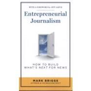 Entrepreneurial Journalism: How to Build What's Next for News by Briggs, Mark, 9781608714209