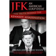 JFK: An American Coup D'etat The Truth Behind the Kennedy Assassination by Hughes-Wilson, Colonel John, 9781784184209
