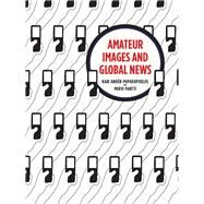 Amateur Images and Global News by Anden-papadopoulos, Kari; Pantti, Mervi, 9781841504209