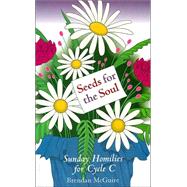 Seeds for the Soul : Sunday Homilies for Cycle C by McGuire, Brendan, 9781856074209