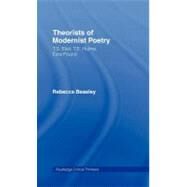 Theorists of Modernist Poetry: T.s. Eliot, T.e. Hulme, Ezra Pound by Beasley, Rebecca, 9780203934210