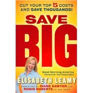 Save Big Cut Your Top 5 Costs and Save Thousands by Leamy, Elisabeth; Sawyer, Diane; Roberts, Robin, 9780470554210