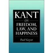 Kant on Freedom, Law, and Happiness by Paul Guyer, 9780521654210