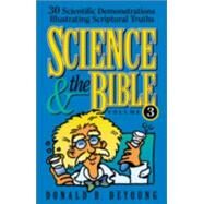 Science and the Bible Vol. 3 : 30 Scientific Demonstrations Illustrating Scriptural Truths by DeYoung, Donald B., 9780801064210