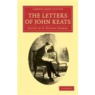 The Letters of John Keats by Keats, John; Forman, H. Buxton, 9781108034210