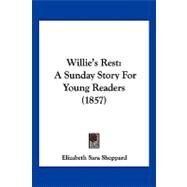 Willie's Rest : A Sunday Story for Young Readers (1857) by Sheppard, Elizabeth Sara, 9781120054210