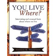 You Live Where? : Interesting and unusual facts about where we Live by Thompson, George E., 9781440134210
