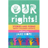 Our Rights! Stories and Poems About Children's Rights by Hope, Jake; Chen, Chih-An; Nabisubi, Habiba; Burton, Ruthine, 9781913074210