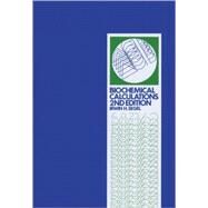 Biochemical Calculations How to Solve Mathematical Problems in General Biochemistry by Segel, Irwin H., 9780471774211