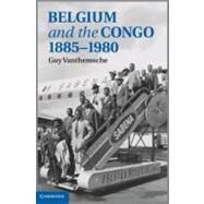 Belgium and the Congo, 1885–1980 by Guy Vanthemsche, 9780521194211