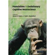 Foundations in Evolutionary Cognitive Neuroscience by Edited by Steven M. Platek , Todd K. Shackelford, 9780521884211