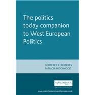 The Politics Today Companion to West European Politics by Roberts, Geoffrey K.; Hogwood, Patricia, 9780719054211