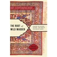 The Root of Wild Madder Chasing the History, Mystery, and Lore of the Persian Carpet by Murphy, Brian, 9780743264211