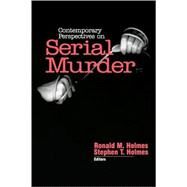 Contemporary Perspectives on Serial Murder by Ronald M. Holmes, 9780761914211
