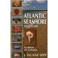 Atlantic Seashore Field Guide Florida to Canada by Sept, J. Duane, 9780811714211