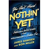 You Ain't Heard Nothin' Yet by Bawden, James; Miller, Ron, 9780813174211