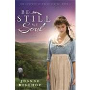 Be Still My Soul The Cadence of Grace, Book 1 by BISCHOF, JOANNE, 9781601424211