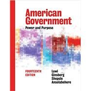 American Government: Power and Purpose (Brief Fourteenth Edition) by Ansolabehere, Stephen; Ginsberg, Benjamin; Lowi, Theodore J.; Shepsle, Kenneth A., 9780393624212