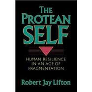 The Protean Self Human Resilience In An Age Of Fragmentation by Lifton, Robert Jay, 9780465064212