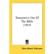 Tennyson's Use Of The Bible by Robinson, Edna Moore, 9780548604212