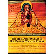 The Life and Struggles of Our Mother Walatta Petros by Belcher, Wendy Laura; Kleiner, Michael; Galawdewos, 9780691164212