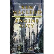 Engine City : The Stunning Conclusion to the Engines of Light by MacLeod, Ken, 9780765344212