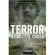 Terror at Bottle Creek by Key, Watt, 9781250104212