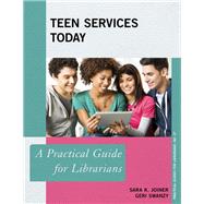 Teen Services Today A Practical Guide for Librarians by Joiner, Sara K.; Swanzy, Geri, 9781442264212
