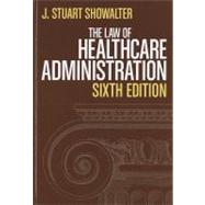 The Law of Healthcare Administration by Showalter, J. Stuart, 9781567934212