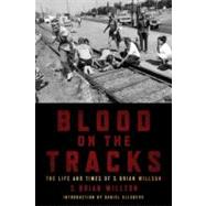 Blood on the Tracks The Life and Times of S. Brian Willson by Willson, S. Brian; Ellsberg, Daniel, 9781604864212