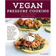 Vegan Pressure Cooking, Revised and Expanded More than 100 Delicious Grain, Bean, and One-Pot Recipes  Using a Traditional or Electric Pressure Cooker or Instant Pot® by Fields, JL, 9781631594212