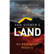 Van Diemen's Land An Aboriginal History by Johnson, Murray; McFarlane, Ian, 9781742234212