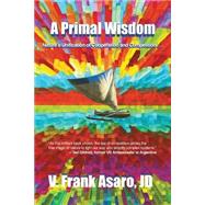 A Primal Wisdom by Asaro, V. Frank, 9781940784212