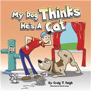 My Dog Thinks He's a Cat by Feigh, Craig T.; Carlson, Patrick, 9798350934212