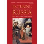Picturing Russia : Explorations in Visual Culture by Edited by Valerie A. Kivelson and Joan Neuberger, 9780300164213