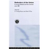 Defenders of the Union: A Survey of British and Irish Unionism Since 1801 by O'Day; Alan, 9780415174213