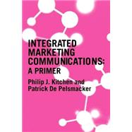 A Primer for Integrated Marketing Communications by Kitchen,Philip, 9780415314213