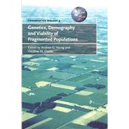 Genetics, Demography and Viability of Fragmented Populations by Edited by Andrew G. Young , Geoffrey M. Clarke, 9780521794213