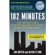 102 Minutes The Unforgettable Story of the Fight to Survive Inside the Twin Towers by Dwyer, Jim; Flynn, Kevin, 9780805094213